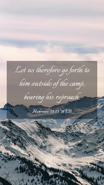 Picture 03 - Hebrews 13:13 WEB Mobile Phone Wallpaper - Let us therefore go forth to him outside of the - Mobile Bible Verse Wallpaper