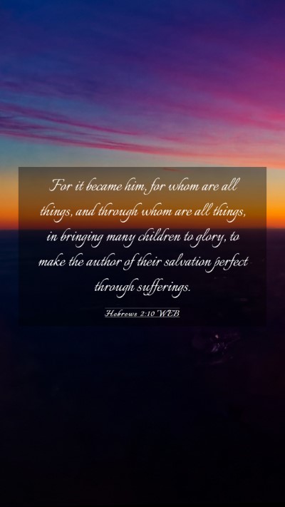 Picture 03 - Hebrews 2:10 WEB Mobile Phone Wallpaper - For it became him, for whom are all things, and - Mobile Bible Verse Wallpaper