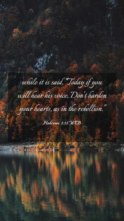 Picture 03 - Hebrews 3:15 WEB Mobile Phone Wallpaper - while it is said, 