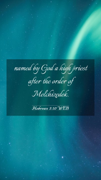 Picture 03 - Hebrews 5:10 WEB Mobile Phone Wallpaper - named by God a high priest after the order of - Mobile Bible Verse Wallpaper