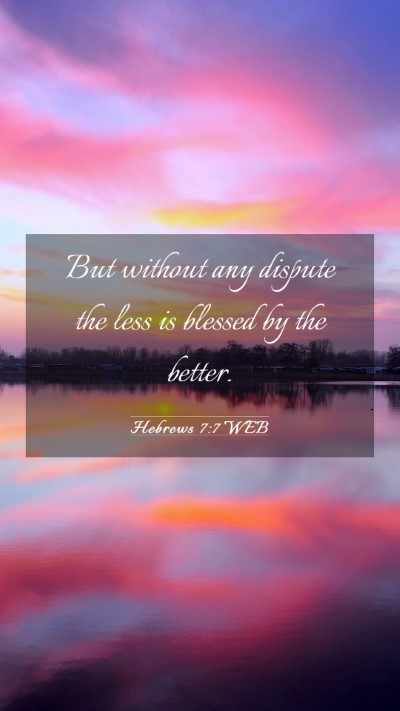 Picture 03 - Hebrews 7:7 WEB Mobile Phone Wallpaper - But without any dispute the less is blessed by - Mobile Bible Verse Wallpaper