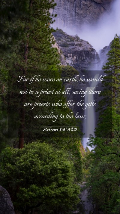 Picture 03 - Hebrews 8:4 WEB Mobile Phone Wallpaper - For if he were on earth, he would not be a priest - Mobile Bible Verse Wallpaper