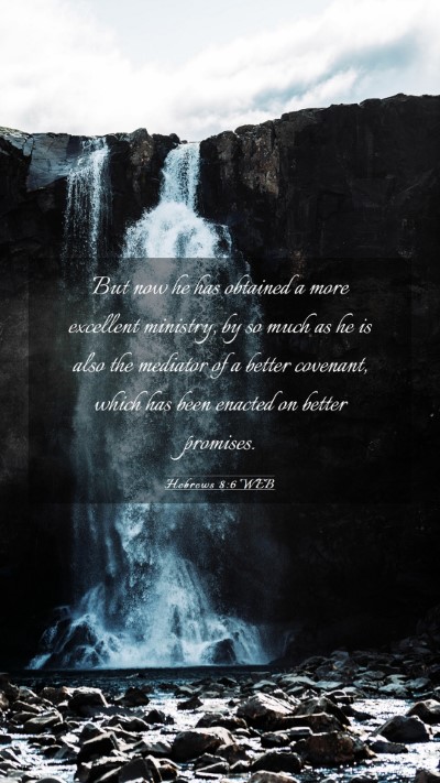 Picture 03 - Hebrews 8:6 WEB Mobile Phone Wallpaper - But now he has obtained a more excellent - Mobile Bible Verse Wallpaper