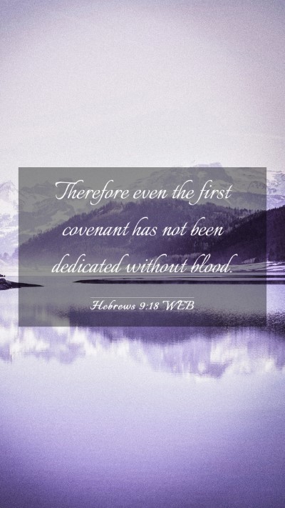 Picture 03 - Hebrews 9:18 WEB Mobile Phone Wallpaper - Therefore even the first covenant has not been - Mobile Bible Verse Wallpaper