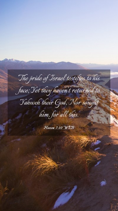 Picture 03 - Hosea 7:10 WEB Mobile Phone Wallpaper - The pride of Israel testifies to his face; Yet - Mobile Bible Verse Wallpaper