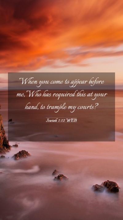 Picture 03 - Isaiah 1:12 WEB Mobile Phone Wallpaper - When you come to appear before me, Who has - Mobile Bible Verse Wallpaper