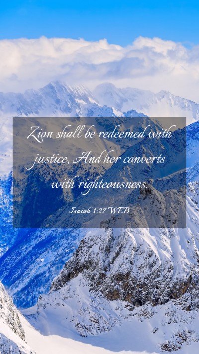 Picture 03 - Isaiah 1:27 WEB Mobile Phone Wallpaper - Zion shall be redeemed with justice, And her - Mobile Bible Verse Wallpaper