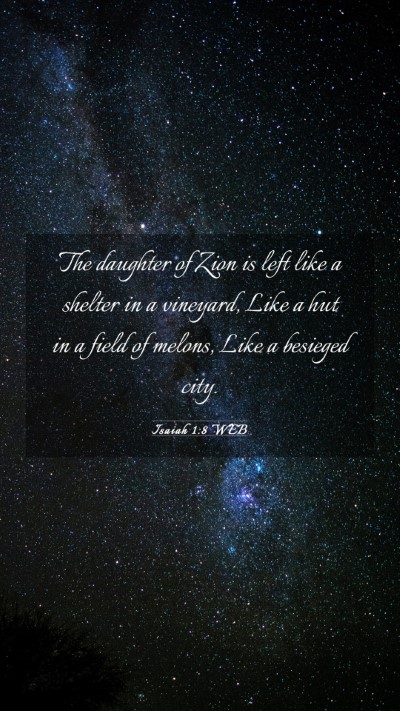 Picture 03 - Isaiah 1:8 WEB Mobile Phone Wallpaper - The daughter of Zion is left like a shelter in a - Mobile Bible Verse Wallpaper