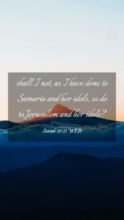 Picture 03 - Isaiah 10:11 WEB Mobile Phone Wallpaper - shall I not, as I have done to Samaria and her - Mobile Bible Verse Wallpaper