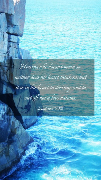 Picture 03 - Isaiah 10:7 WEB Mobile Phone Wallpaper - However he doesn't mean so, neither does his - Mobile Bible Verse Wallpaper