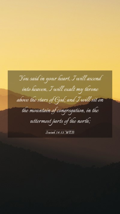 Picture 03 - Isaiah 14:13 WEB Mobile Phone Wallpaper - You said in your heart, I will ascend into - Mobile Bible Verse Wallpaper