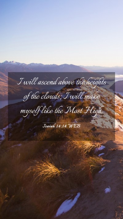 Picture 03 - Isaiah 14:14 WEB Mobile Phone Wallpaper - I will ascend above the heights of the clouds; I - Mobile Bible Verse Wallpaper