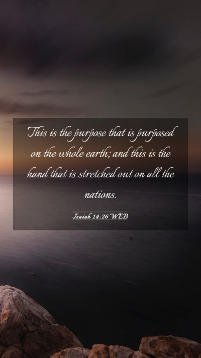 Picture 03 - Isaiah 14:26 WEB Mobile Phone Wallpaper - This is the purpose that is purposed on the whole - Mobile Bible Verse Wallpaper