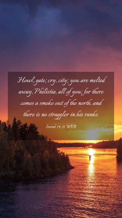 Picture 03 - Isaiah 14:31 WEB Mobile Phone Wallpaper - Howl, gate; cry, city; you are melted away, - Mobile Bible Verse Wallpaper