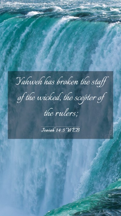 Picture 03 - Isaiah 14:5 WEB Mobile Phone Wallpaper - Yahweh has broken the staff of the wicked, the - Mobile Bible Verse Wallpaper