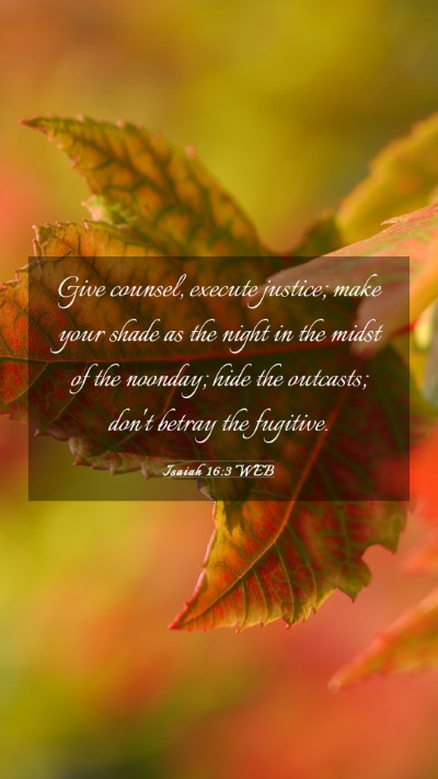 Picture 03 - Isaiah 16:3 WEB Mobile Phone Wallpaper - Give counsel, execute justice; make your shade as - Mobile Bible Verse Wallpaper