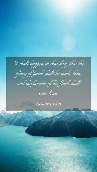 Picture 03 - Isaiah 17:4 WEB Mobile Phone Wallpaper - It shall happen in that day, that the glory of - Mobile Bible Verse Wallpaper