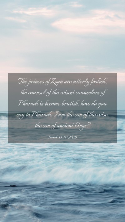 Picture 03 - Isaiah 19:11 WEB Mobile Phone Wallpaper - The princes of Zoan are utterly foolish; the - Mobile Bible Verse Wallpaper