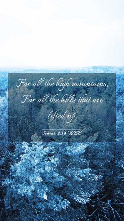 Picture 03 - Isaiah 2:14 WEB Mobile Phone Wallpaper - For all the high mountains, For all the hills - Mobile Bible Verse Wallpaper