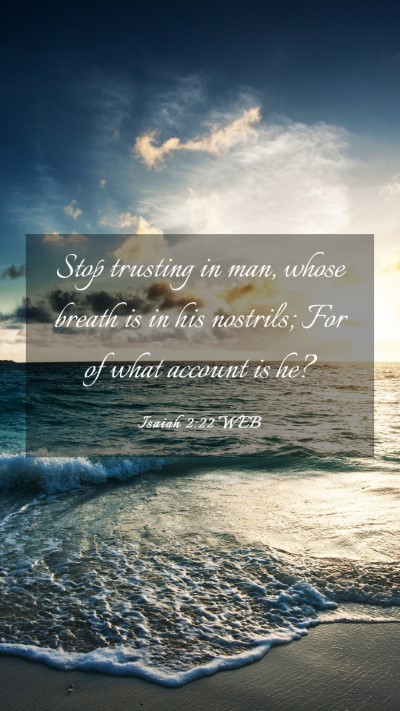 Picture 03 - Isaiah 2:22 WEB Mobile Phone Wallpaper - Stop trusting in man, whose breath is in his - Mobile Bible Verse Wallpaper