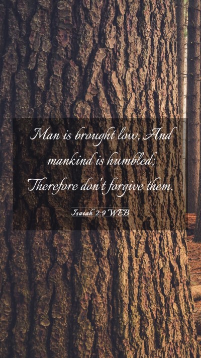Picture 03 - Isaiah 2:9 WEB Mobile Phone Wallpaper - Man is brought low, And mankind is humbled; - Mobile Bible Verse Wallpaper