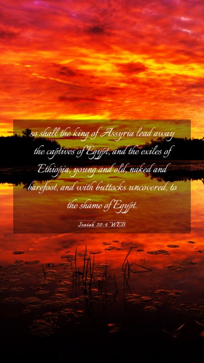 Picture 03 - Isaiah 20:4 WEB Mobile Phone Wallpaper - so shall the king of Assyria lead away the - Mobile Bible Verse Wallpaper