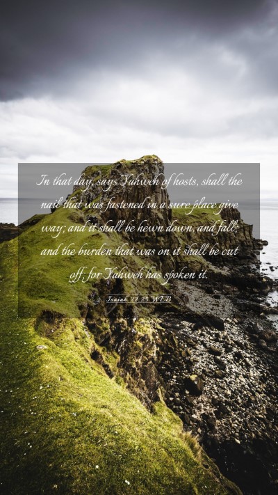 Picture 03 - Isaiah 22:25 WEB Mobile Phone Wallpaper - In that day, says Yahweh of hosts, shall the nail - Mobile Bible Verse Wallpaper