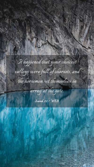 Picture 03 - Isaiah 22:7 WEB Mobile Phone Wallpaper - It happened that your choicest valleys were full - Mobile Bible Verse Wallpaper