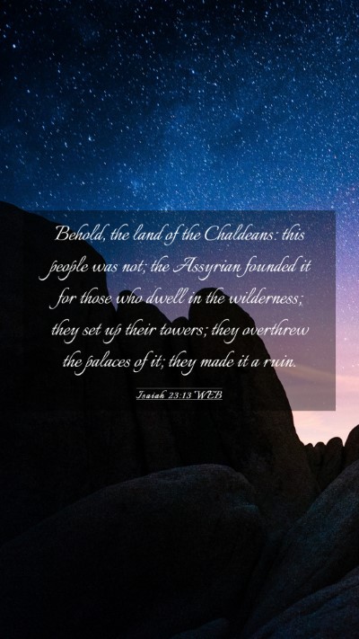 Picture 03 - Isaiah 23:13 WEB Mobile Phone Wallpaper - Behold, the land of the Chaldeans: this people - Mobile Bible Verse Wallpaper