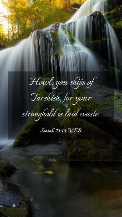 Picture 03 - Isaiah 23:14 WEB Mobile Phone Wallpaper - Howl, you ships of Tarshish; for your stronghold - Mobile Bible Verse Wallpaper
