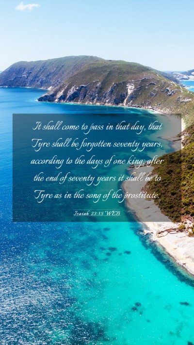 Picture 03 - Isaiah 23:15 WEB Mobile Phone Wallpaper - It shall come to pass in that day, that Tyre - Mobile Bible Verse Wallpaper