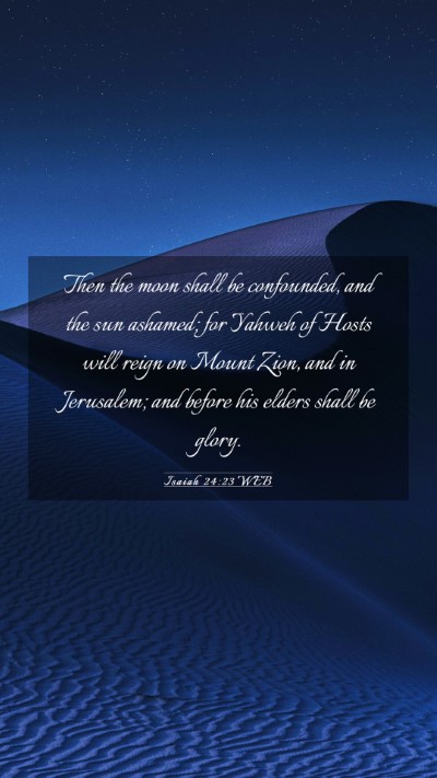 Picture 03 - Isaiah 24:23 WEB Mobile Phone Wallpaper - Then the moon shall be confounded, and the sun - Mobile Bible Verse Wallpaper