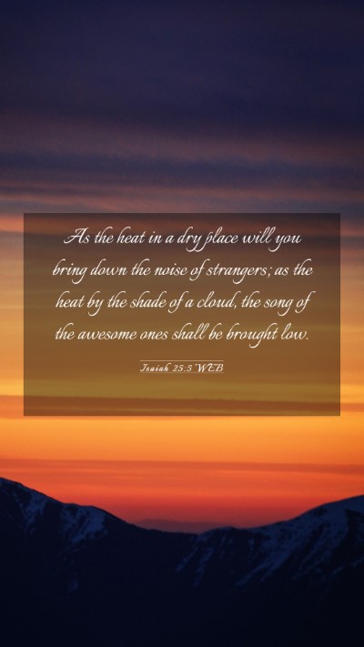 Picture 03 - Isaiah 25:5 WEB Mobile Phone Wallpaper - As the heat in a dry place will you bring down - Mobile Bible Verse Wallpaper