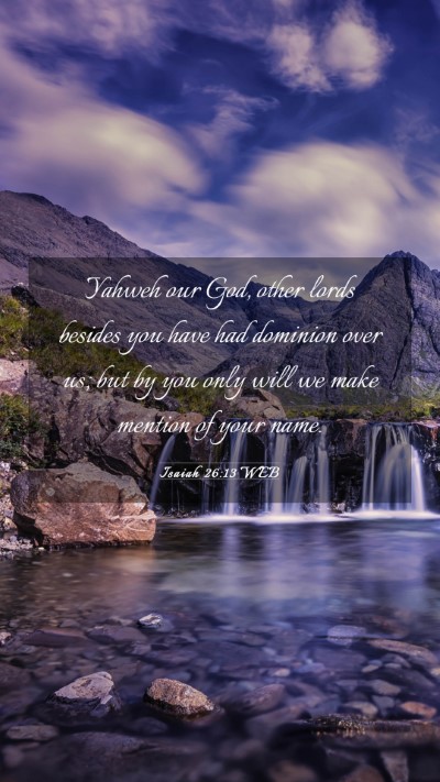 Picture 03 - Isaiah 26:13 WEB Mobile Phone Wallpaper - Yahweh our God, other lords besides you have had - Mobile Bible Verse Wallpaper