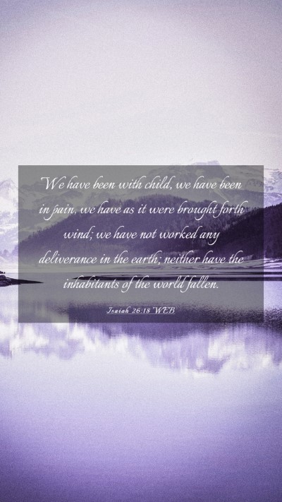 Picture 03 - Isaiah 26:18 WEB Mobile Phone Wallpaper - We have been with child, we have been in pain, we - Mobile Bible Verse Wallpaper