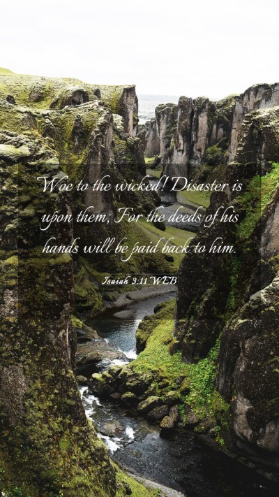 Picture 03 - Isaiah 3:11 WEB Mobile Phone Wallpaper - Woe to the wicked! Disaster is upon them; For the - Mobile Bible Verse Wallpaper