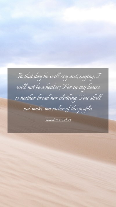 Picture 03 - Isaiah 3:7 WEB Mobile Phone Wallpaper - In that day he will cry out, saying, I will not - Mobile Bible Verse Wallpaper
