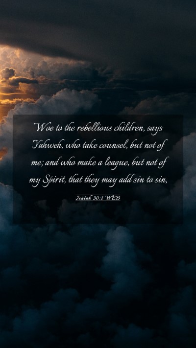 Picture 03 - Isaiah 30:1 WEB Mobile Phone Wallpaper - Woe to the rebellious children, says Yahweh, who - Mobile Bible Verse Wallpaper