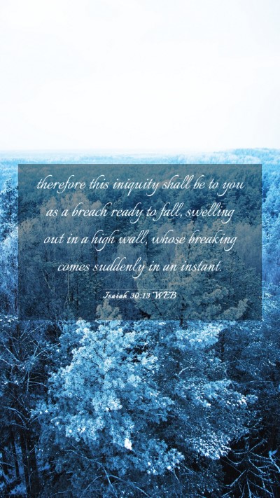 Picture 03 - Isaiah 30:13 WEB Mobile Phone Wallpaper - therefore this iniquity shall be to you as a - Mobile Bible Verse Wallpaper