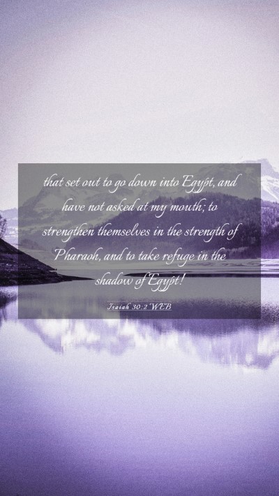 Picture 03 - Isaiah 30:2 WEB Mobile Phone Wallpaper - that set out to go down into Egypt, and have not - Mobile Bible Verse Wallpaper
