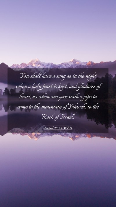 Picture 03 - Isaiah 30:29 WEB Mobile Phone Wallpaper - You shall have a song as in the night when a holy - Mobile Bible Verse Wallpaper