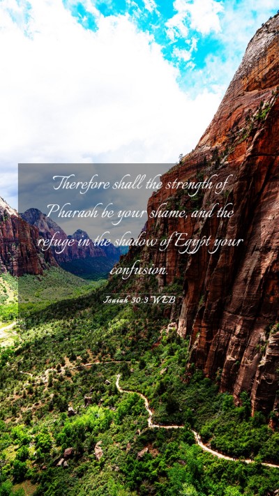 Picture 03 - Isaiah 30:3 WEB Mobile Phone Wallpaper - Therefore shall the strength of Pharaoh be your - Mobile Bible Verse Wallpaper