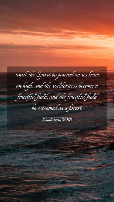 Picture 03 - Isaiah 32:15 WEB Mobile Phone Wallpaper - until the Spirit be poured on us from on high, - Mobile Bible Verse Wallpaper