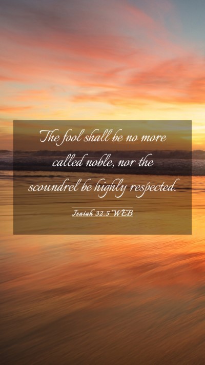 Picture 03 - Isaiah 32:5 WEB Mobile Phone Wallpaper - The fool shall be no more called noble, nor the - Mobile Bible Verse Wallpaper