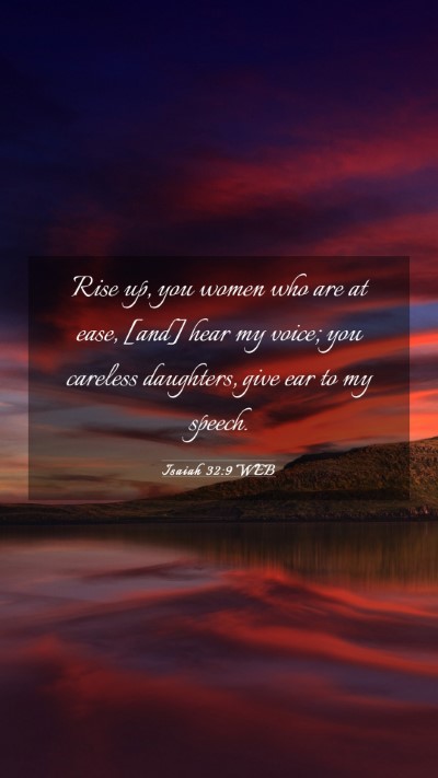 Picture 03 - Isaiah 32:9 WEB Mobile Phone Wallpaper - Rise up, you women who are at ease, [and] hear my - Mobile Bible Verse Wallpaper