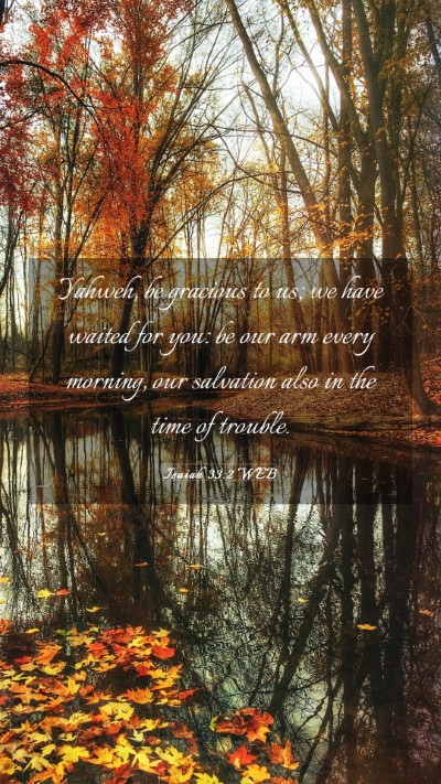 Picture 03 - Isaiah 33:2 WEB Mobile Phone Wallpaper - Yahweh, be gracious to us; we have waited for - Mobile Bible Verse Wallpaper