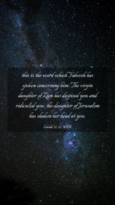 Picture 03 - Isaiah 37:22 WEB Mobile Phone Wallpaper - this is the word which Yahweh has spoken - Mobile Bible Verse Wallpaper