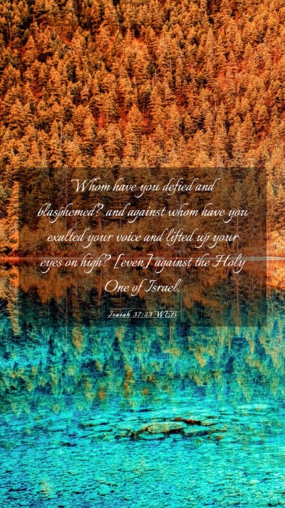 Picture 03 - Isaiah 37:23 WEB Mobile Phone Wallpaper - Whom have you defied and blasphemed? and against - Mobile Bible Verse Wallpaper