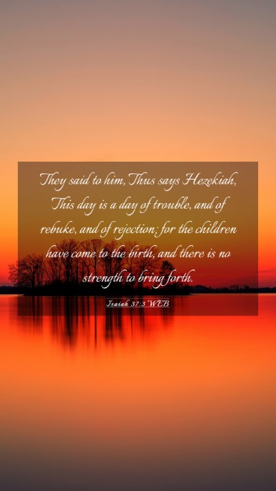 Picture 03 - Isaiah 37:3 WEB Mobile Phone Wallpaper - They said to him, Thus says Hezekiah, This day is - Mobile Bible Verse Wallpaper