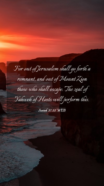 Picture 03 - Isaiah 37:32 WEB Mobile Phone Wallpaper - For out of Jerusalem shall go forth a remnant, - Mobile Bible Verse Wallpaper